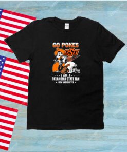 Go Pokes I Am A Oklahoma State Fan Now And Forever OSU Unisex Shirts
