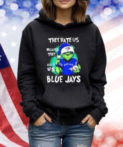 Grinch they hate us because they ain’t us Blue Jays Tshirts