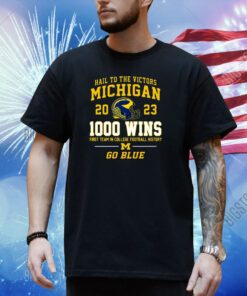 Hail To The Victors Michigan Wolverines 2023 1000 Wins First Team In College Football History Go Blue T-Shirt