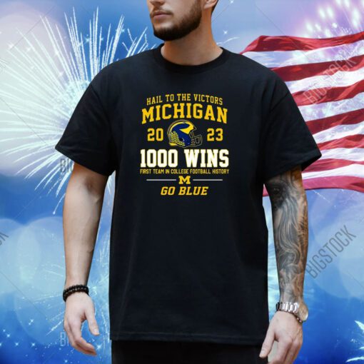 Hail To The Victors Michigan Wolverines 2023 1000 Wins First Team In College Football History Go Blue T-Shirt