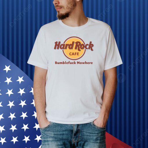 Hard Rock Cafe Bumblefuck Nowhere Shirt