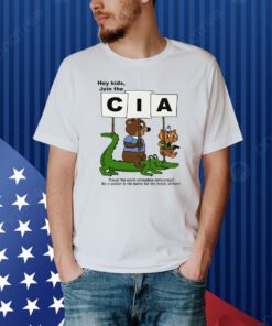 Hey Kids Join The Cia Travel The World Spreading Democracy Shirt