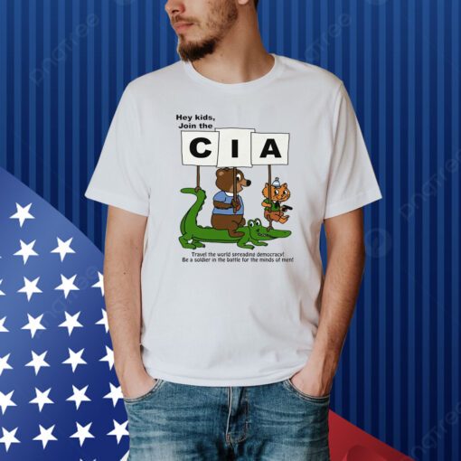 Hey Kids Join The Cia Travel The World Spreading Democracy Shirt