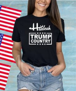 Hialeah Is Trump Country Shirts