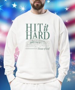 Hit It Hard House Of Golf Sweatshirt