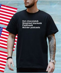 Hot Chocolate Weighted Blanket Pajamas Murder Podcasts T-Shirt
