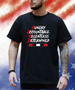 Hungry Accountable Relentless Determined Shirt