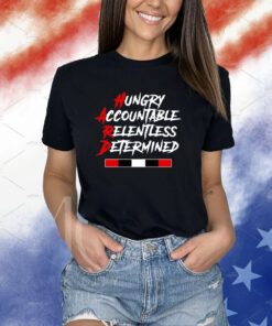 Hungry Accountable Relentless Determined Shirts