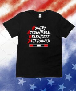 Hungry Accountable Relentless Determined Tee Shirts