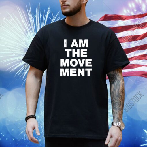 I Am The Movement Shirt