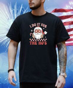 I Do It For The Ho’s Funny Christmas T-Shirt