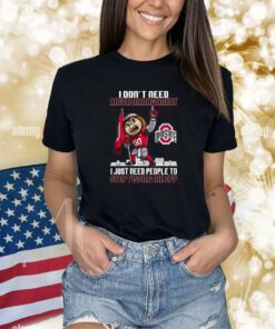 I Dont Need Anger Management Ohio State I Just Need People To Stop Pissing Me Off T-Shirt