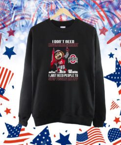 I Dont Need Anger Management Ohio State I Just Need People To Stop Pissing Me Off Shirts