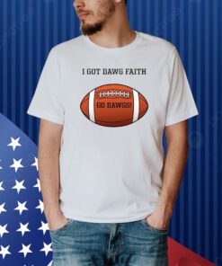 I Got Dawg Faith Go Dawgs Shirt