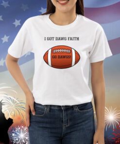I Got Dawg Faith Go Dawgs Shirts