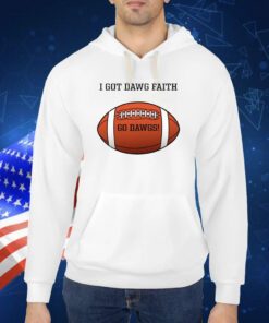I Got Dawg Faith Go Dawgs TShirt