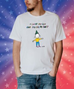 I Love My Life And It's All My Fault Shirt