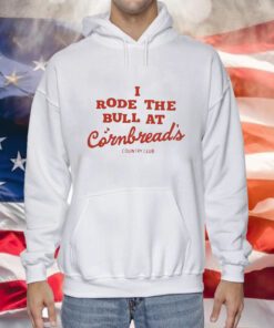 I Rode The Bull At Cornbread’s Country Club Hoodie Shirt