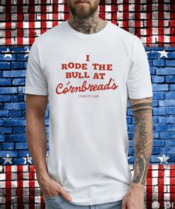 I Rode The Bull At Cornbread’s Country Club T-Shirt
