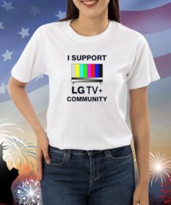 I Support Lg Tv Community T Shirts