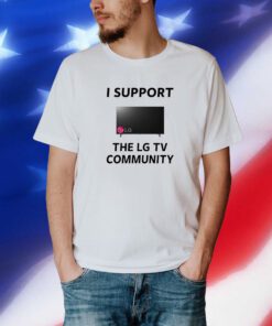 I Support The Lg Tv Community T-Shirt