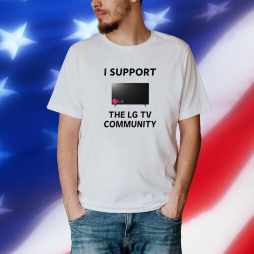 I Support The Lg Tv Community T-Shirt