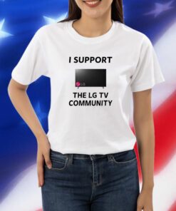 I Support The Lg Tv Community T-Shirts