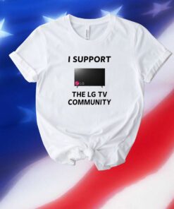 I Support The Lg Tv Community Unisex Shirts