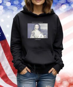 I Want You To Take Me Shirts