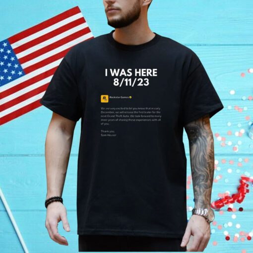 I Was Here 8-11-2023 Rockstar Games Shirt