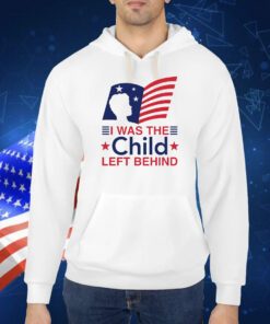 I Was The Child Left Behind TShirt