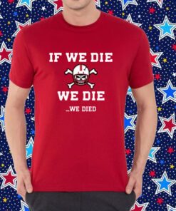 If We Die We Die II Shirt