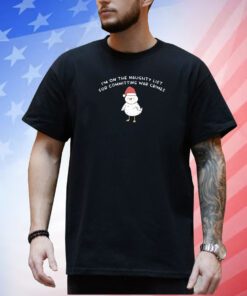 Im On The Naughty List For Committing War Crimes T-Shirt