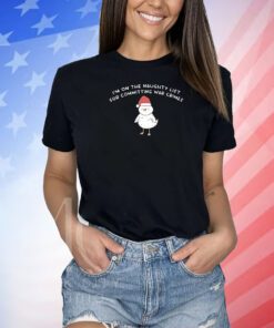 Im On The Naughty List For Committing War Crimes T-Shirts