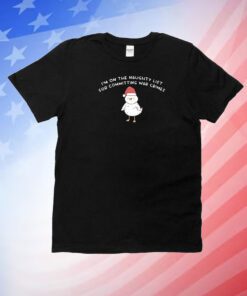 Im On The Naughty List For Committing War Crimes T-Shirts