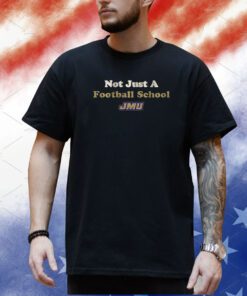 JMU: Not Just a Football School Shirt