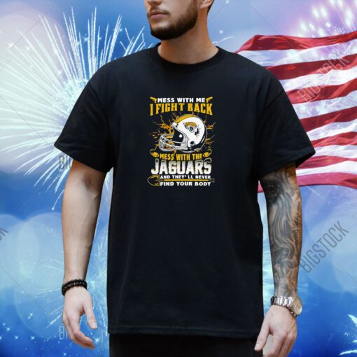 Jacksonville Jaguars Mess With Me I Fight Back Mess With My Team Nfl T-Shirt