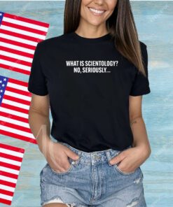 Joyci Unemployci What Is Scientology No Seriously Shirt