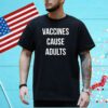 Justin Trudeau Vaccines Cause Adults Tee Shirt
