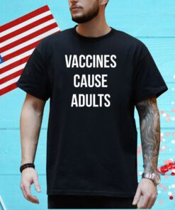 Justin Trudeau Vaccines Cause Adults Tee Shirt