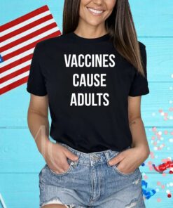 Justin Trudeau Vaccines Cause Adults Tee Shirt