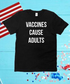 Justin Trudeau Vaccines Cause Adults Tee Shirts