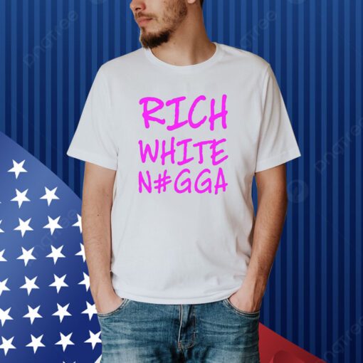 Justin Whang Rich White Nigga Shirt