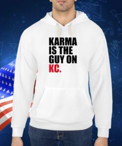 Karma Is The Guy On KC , Kansas City Chiefs Shirt