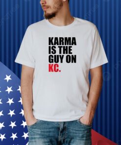 Karma Is The Guy On KC , Kansas City Chiefs T-Shirt