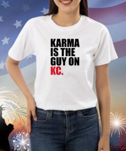 Karma Is The Guy On KC , Kansas City Chiefs T-Shirts