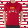 Karma Is The Guy On KC T-Shirt