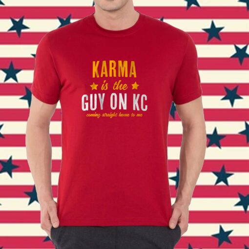 Karma Is The Guy On KC T-Shirt
