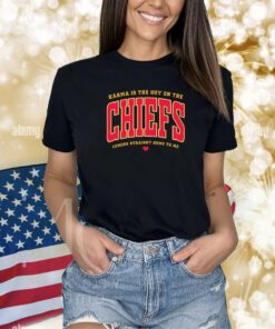 Karma Is The Guy On The Chiefs Coming Straight Home To Me Shirts