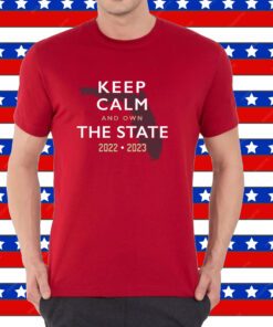 Keep Calm and Own The State T-Shirt